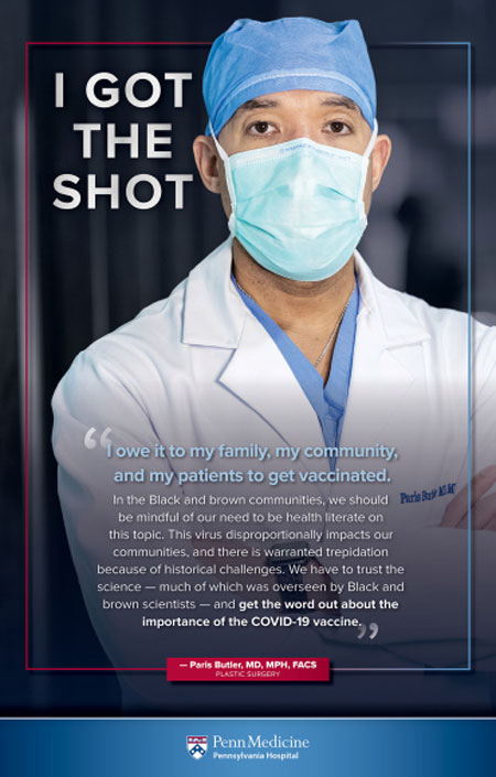 Dr. Paris Butler was featured in Penn Medicine’s vaccination campaign. This poster appeared throughout Pennsylvania Hospital, where he practices, sharing his reasons for being vaccinated. Photo credit: PENN MEDICINE.