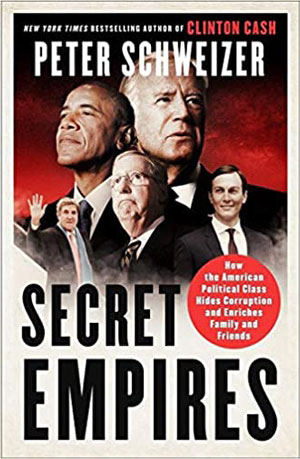 Secret Empires: How the American Political Class Hides Corruption and Enriches Family and Friends Hardcover – Illustrated, March 20, 2018