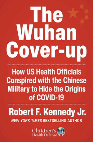 The Wuhan Cover-Up: How US Health Officials Conspired with the Chinese Military to Hide the Origins of COVID-19 (Children’s Health Defense) Hardcover – November 15, 2022
