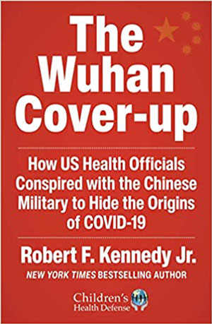 The Wuhan Cover-Up: How US Health Officials Conspired with the Chinese Military to Hide the Origins of COVID-19 (Children’s Health Defense) Hardcover – November 15, 2022
