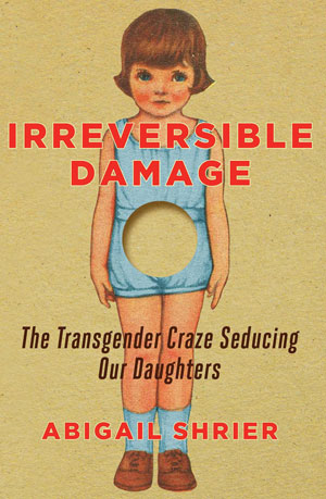Irreversible Damage: The Transgender Craze Seducing Our Daughters Hardcover – June 30, 2020